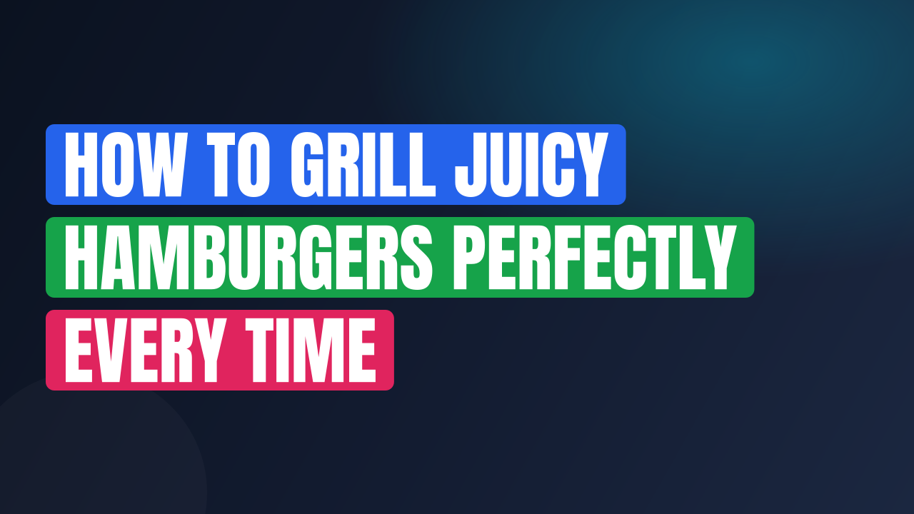 How to Grill Juicy Hamburgers Perfectly Every Time