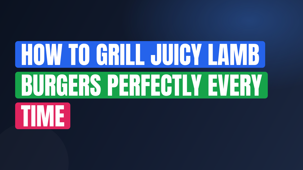 How to Grill Juicy Lamb Burgers Perfectly Every Time