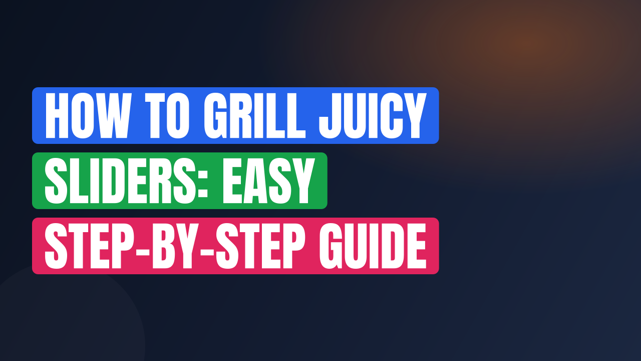 How to Grill Juicy Sliders: Easy Step-by-Step Guide