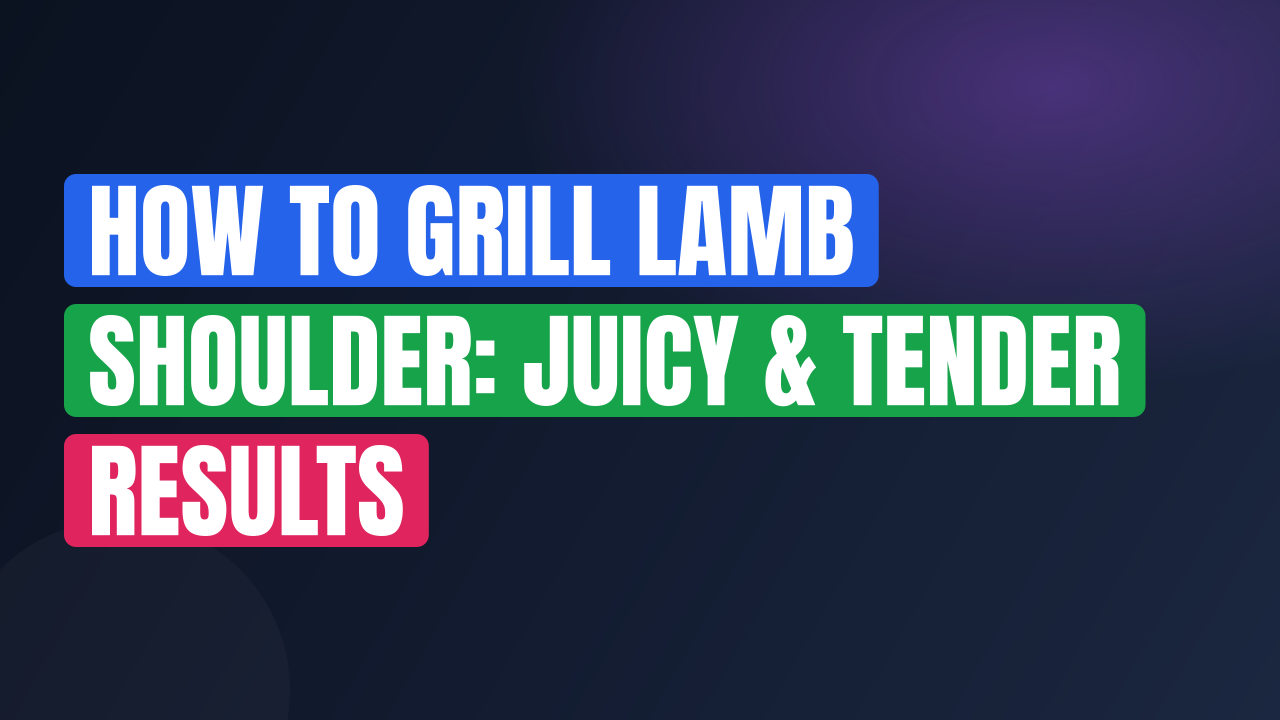 How to Grill Lamb Shoulder: Juicy & Tender Results