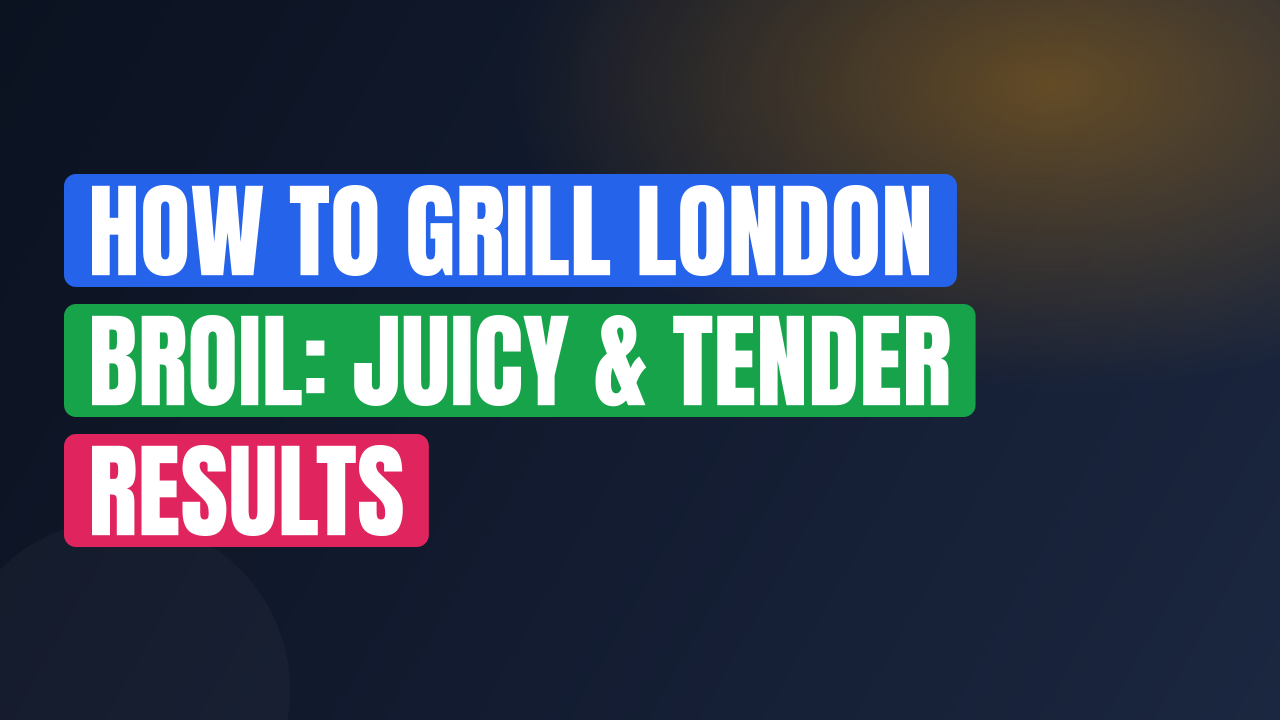 How to Grill London Broil: Juicy & Tender Results