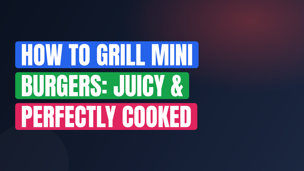 How to Grill Mini Burgers: Juicy & Perfectly Cooked