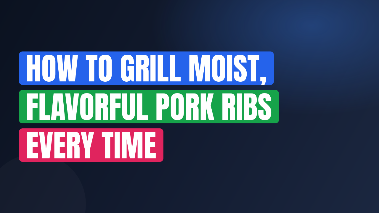 How to Grill Moist, Flavorful Pork Ribs Every Time