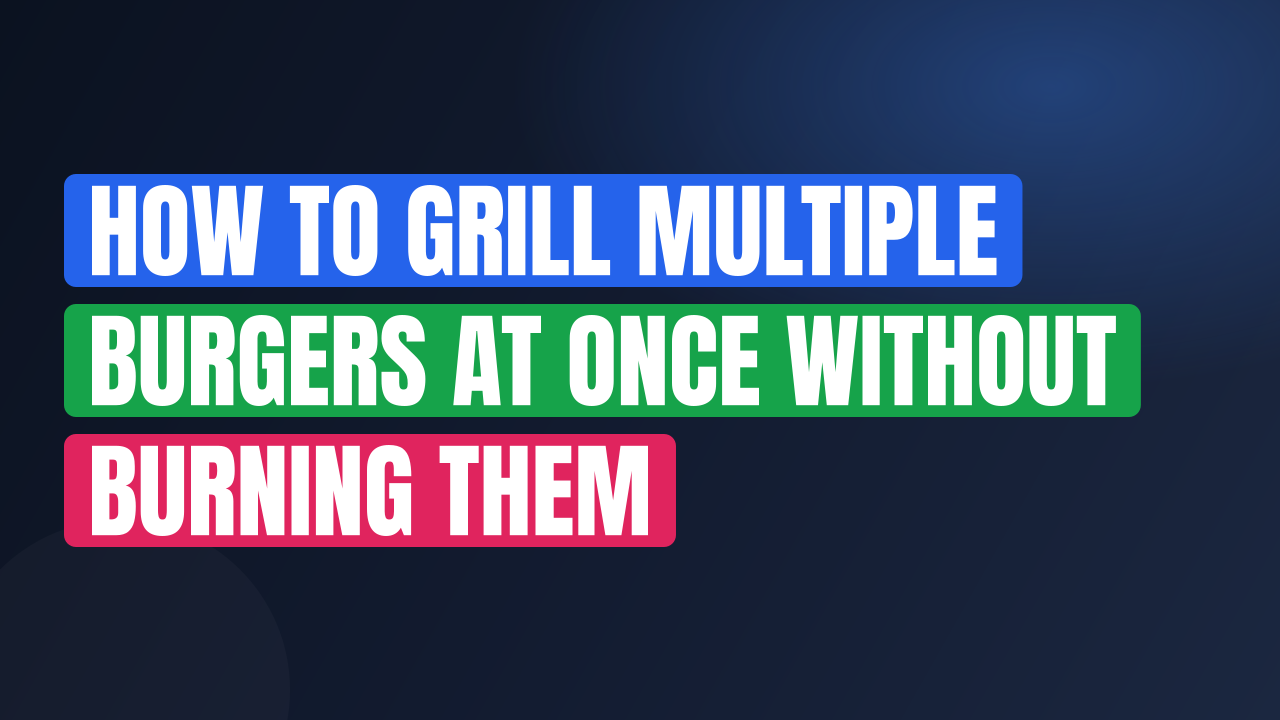 How to Grill Multiple Burgers at Once Without Burning Them