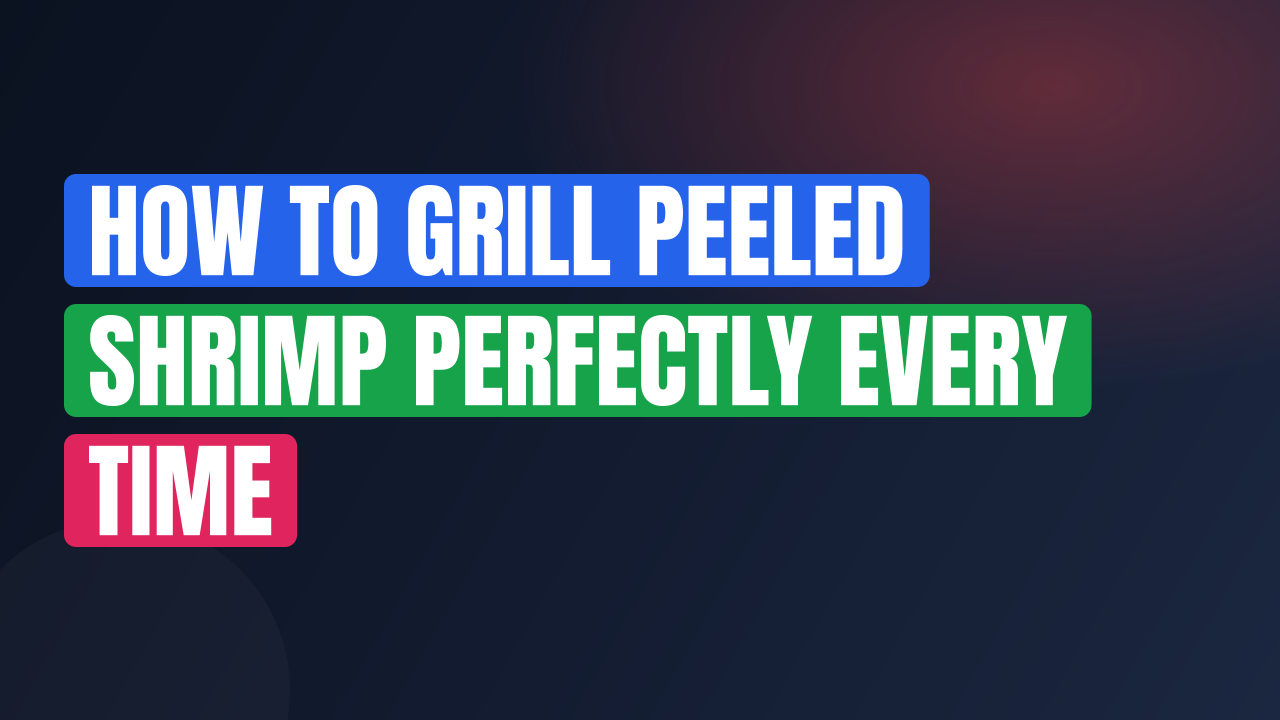 How to Grill Peeled Shrimp Perfectly Every Time