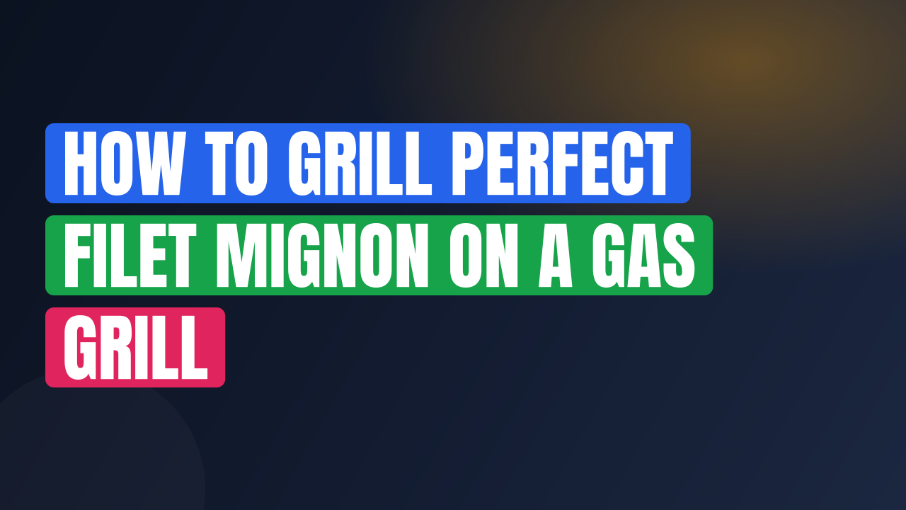 How to Grill Perfect Filet Mignon on a Gas Grill