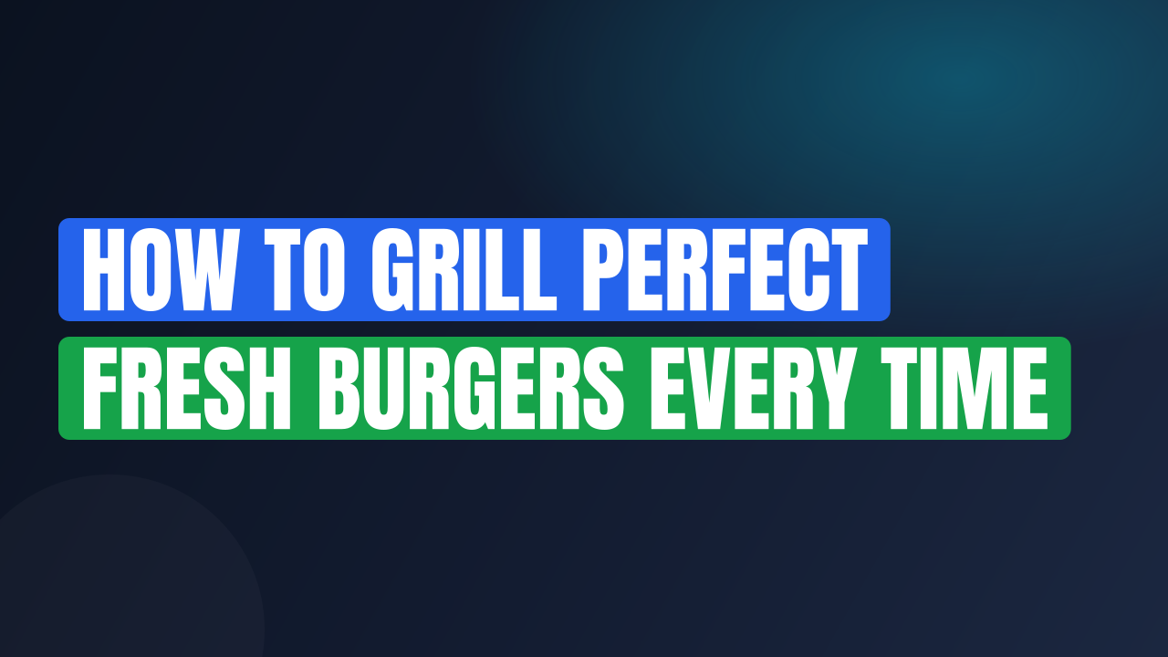 How to Grill Perfect Fresh Burgers Every Time