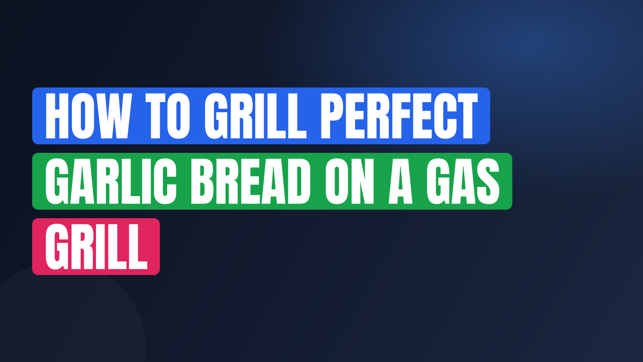 How to Grill Perfect Garlic Bread on a Gas Grill