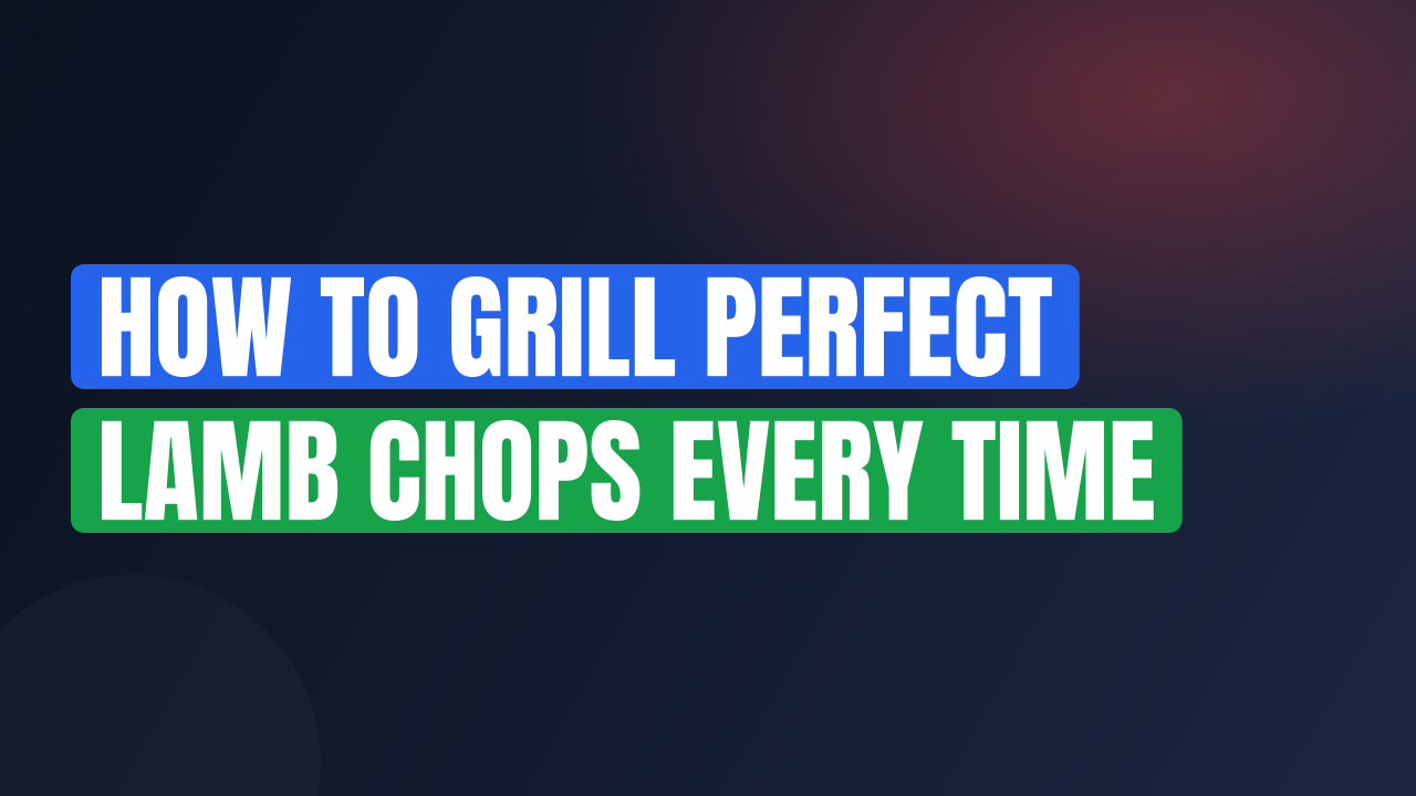 How to Grill Perfect Lamb Chops Every Time