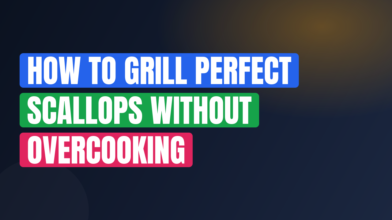 How to Grill Perfect Scallops Without Overcooking