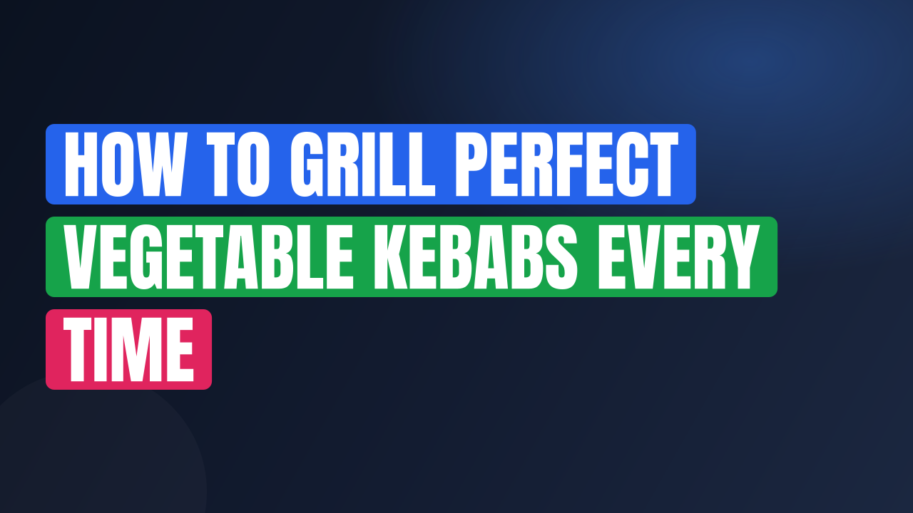 How to Grill Perfect Vegetable Kebabs Every Time