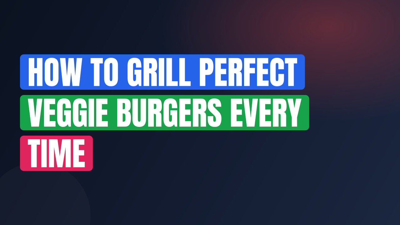 How to Grill Perfect Veggie Burgers Every Time