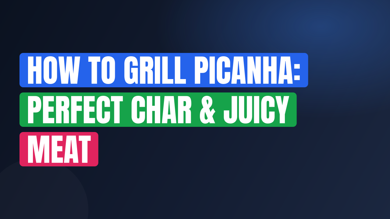 How to Grill Picanha: Perfect Char & Juicy Meat