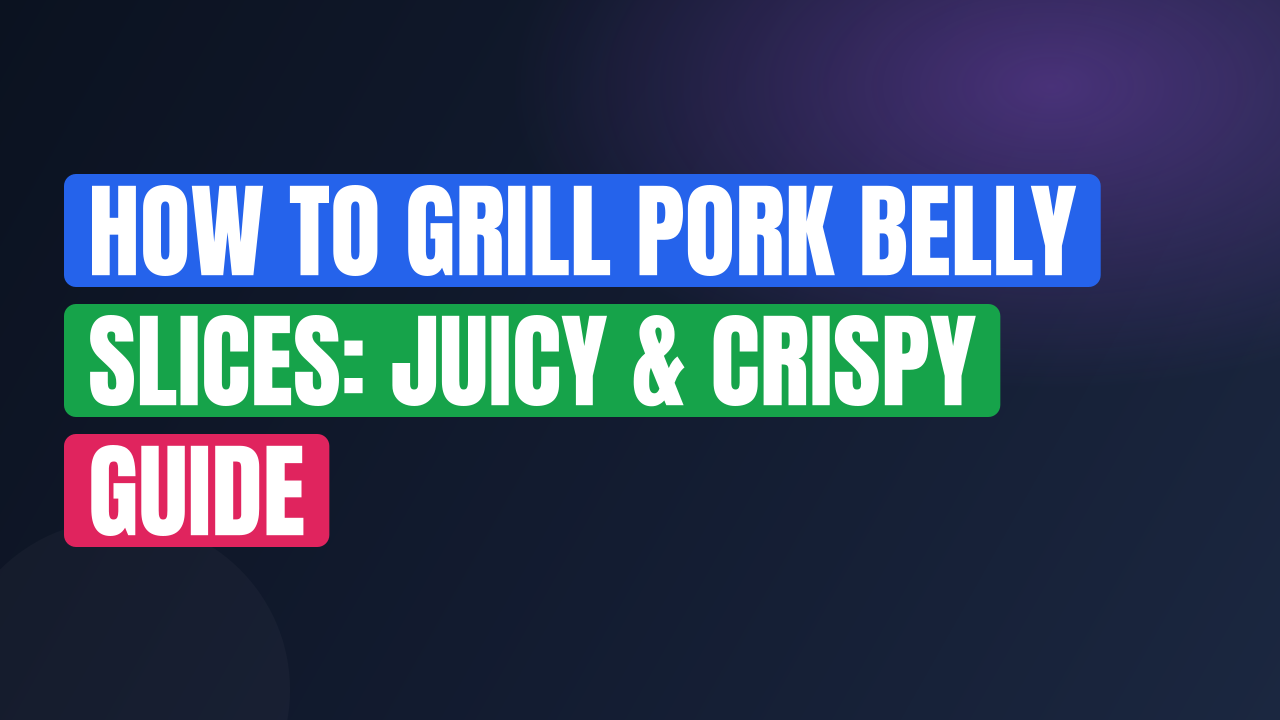How to Grill Pork Belly Slices: Juicy & Crispy Guide