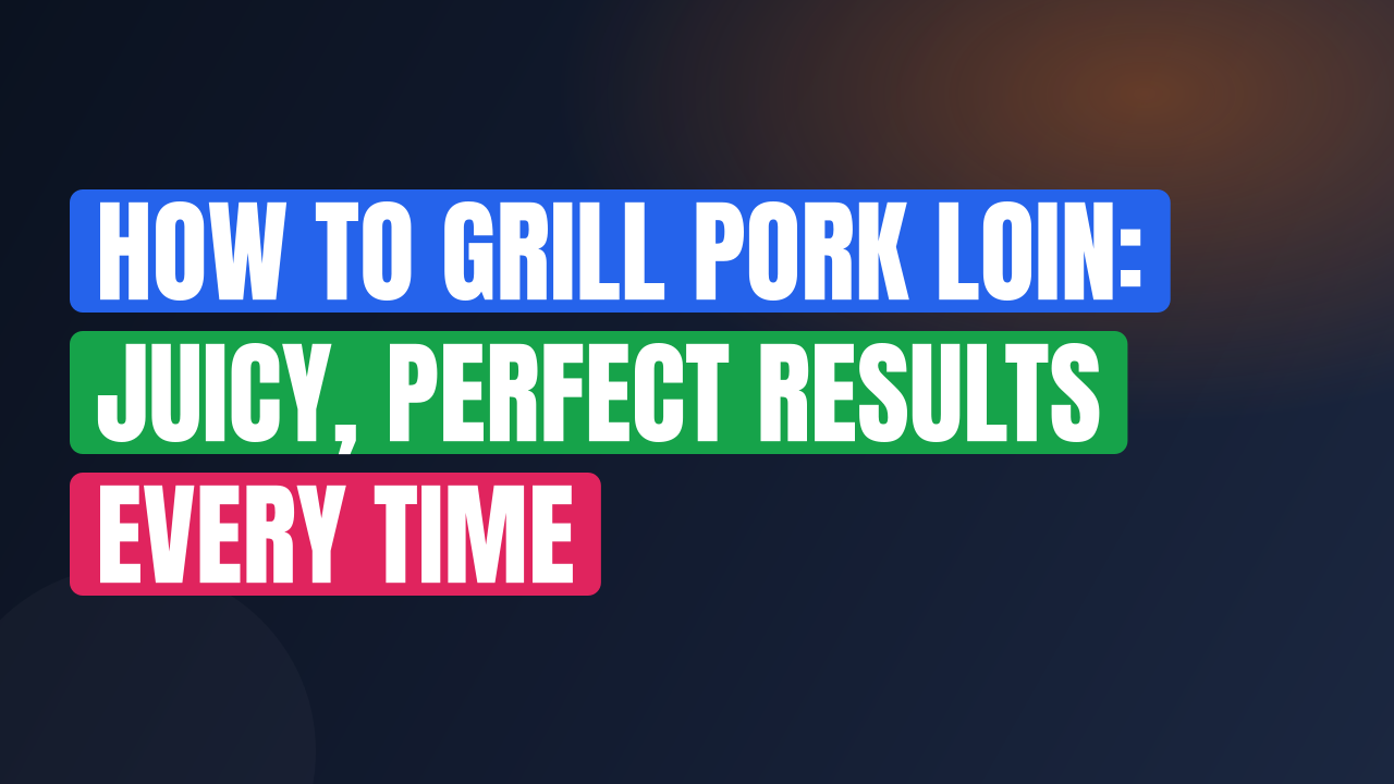 How to Grill Pork Loin: Juicy, Perfect Results Every Time