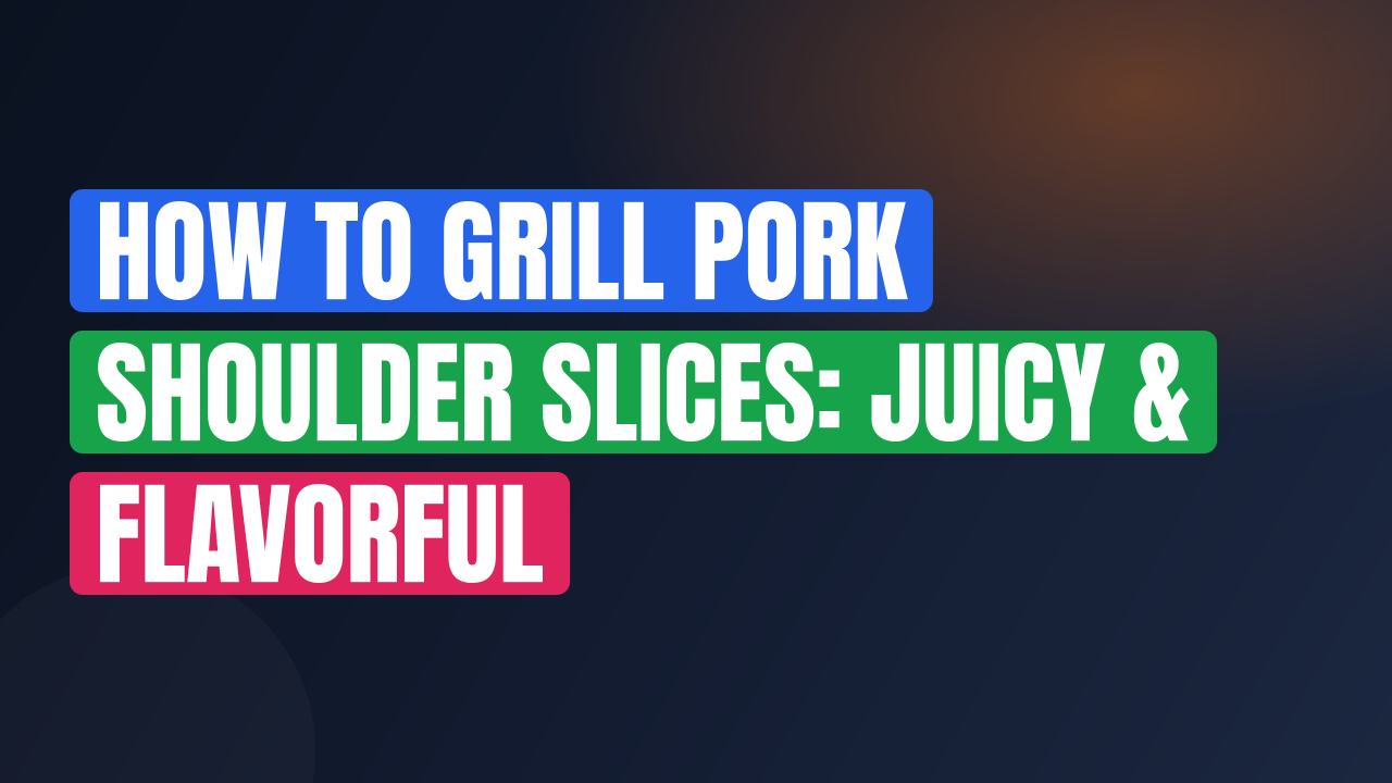 How to Grill Pork Shoulder Slices: Juicy & Flavorful