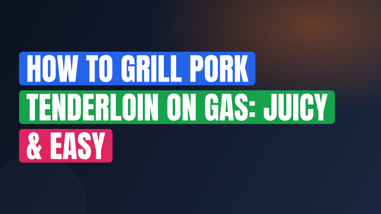 How to Grill Pork Tenderloin on Gas: Juicy & Easy