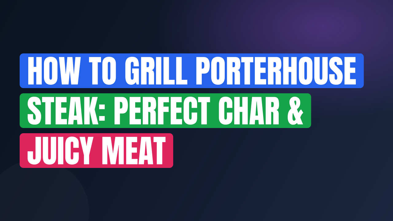 How to Grill Porterhouse Steak: Perfect Char & Juicy Meat