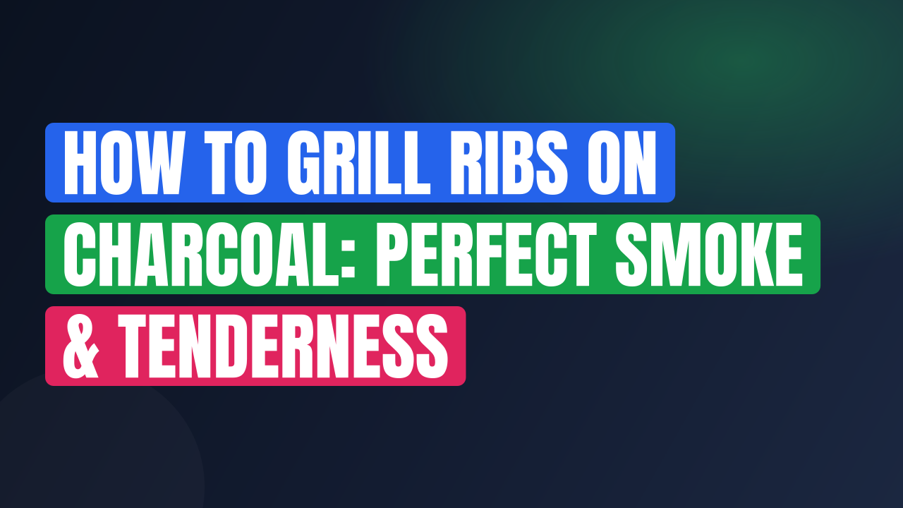 How to Grill Ribs on Charcoal: Perfect Smoke & Tenderness
