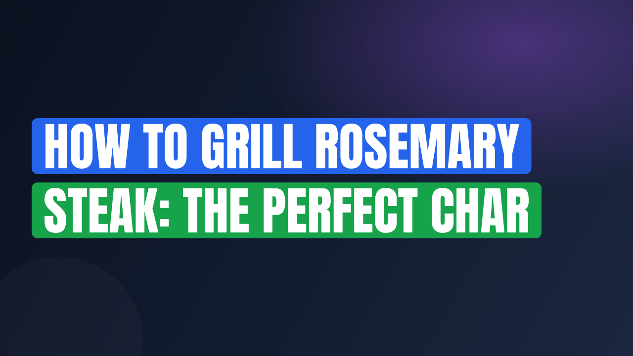 How to Grill Rosemary Steak: The Perfect Char