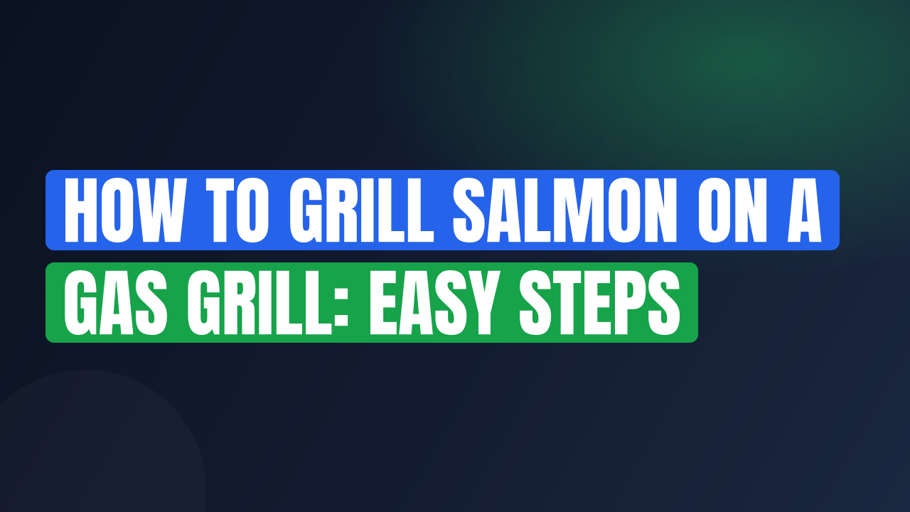 How to Grill Salmon on a Gas Grill: Easy Steps