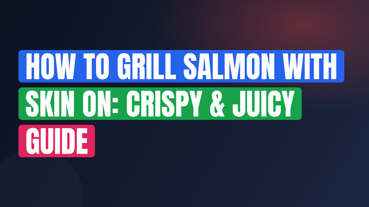 How to Grill Salmon With Skin On: Crispy & Juicy Guide