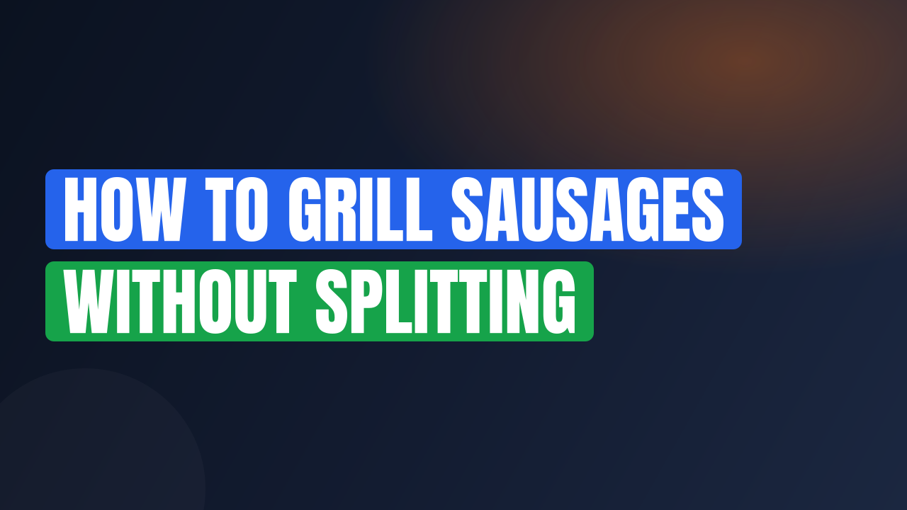 How to Grill Sausages Without Splitting