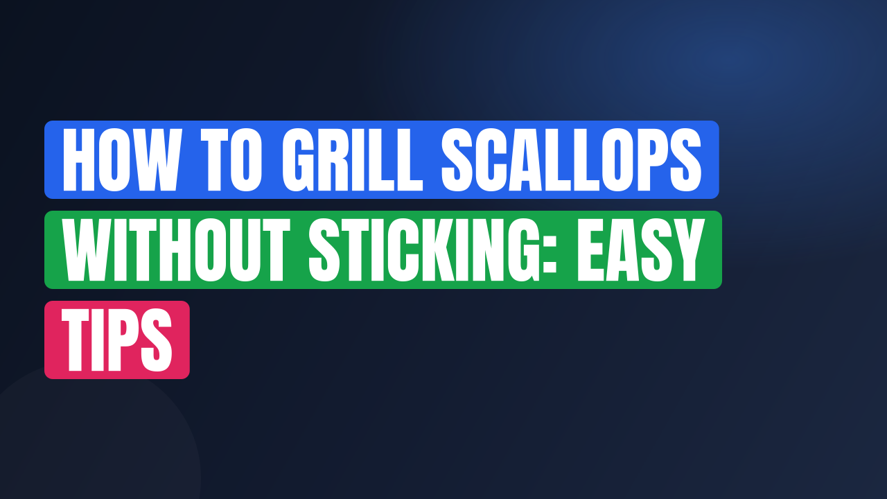 How to Grill Scallops Without Sticking: Easy Tips
