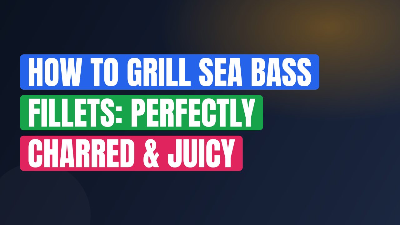 How to Grill Sea Bass Fillets: Perfectly Charred & Juicy