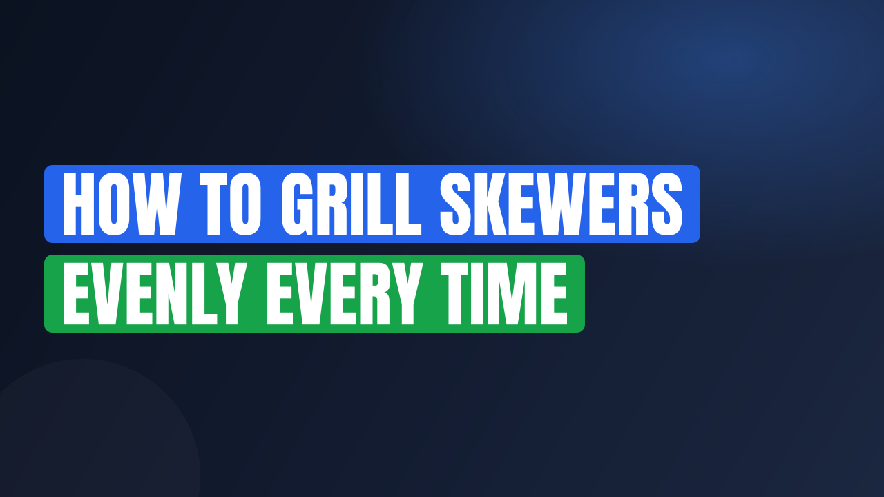 How to Grill Skewers Evenly Every Time