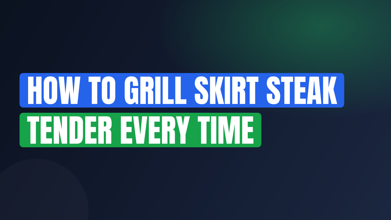 How to Grill Skirt Steak Tender Every Time