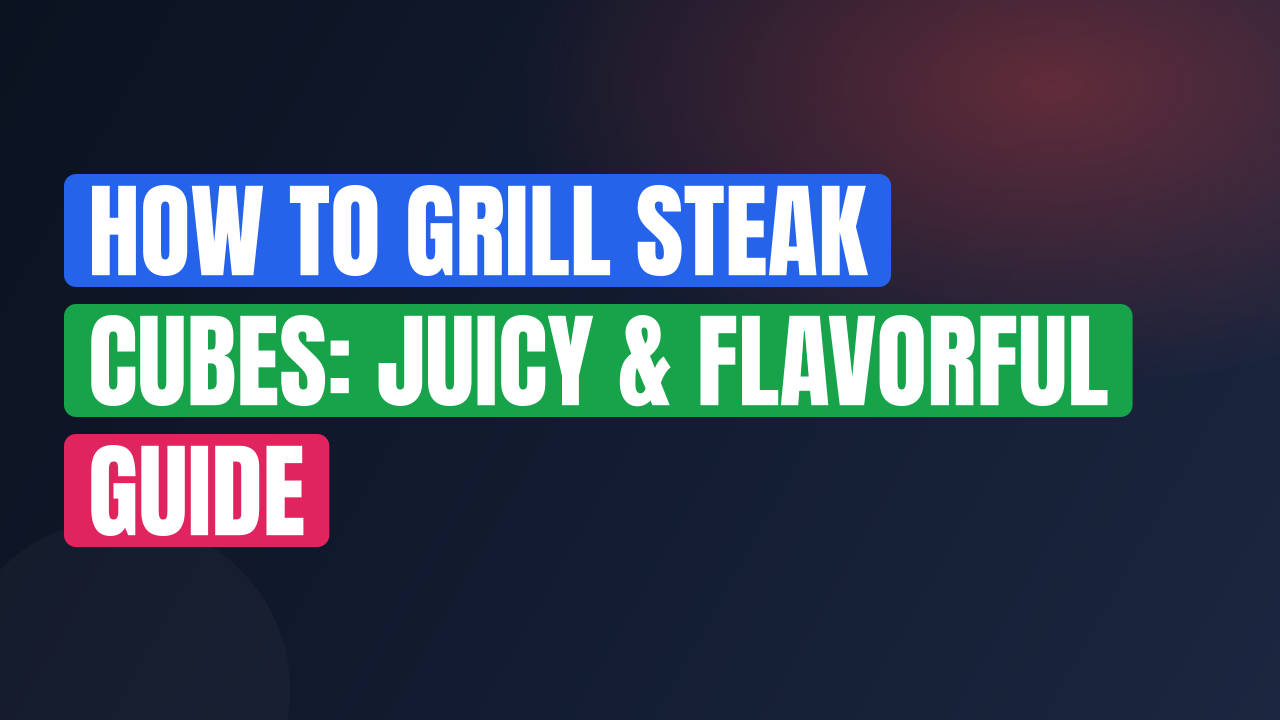 How to Grill Steak Cubes: Juicy & Flavorful Guide