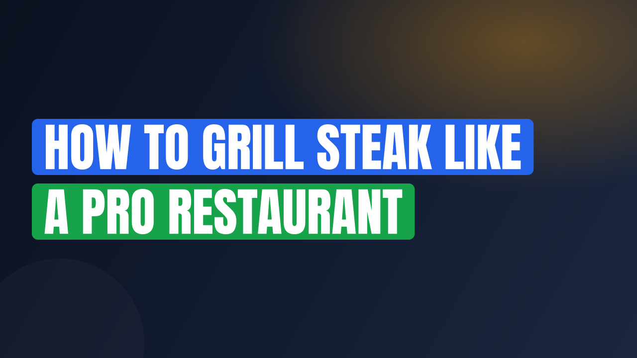 How to Grill Steak Like a Pro Restaurant