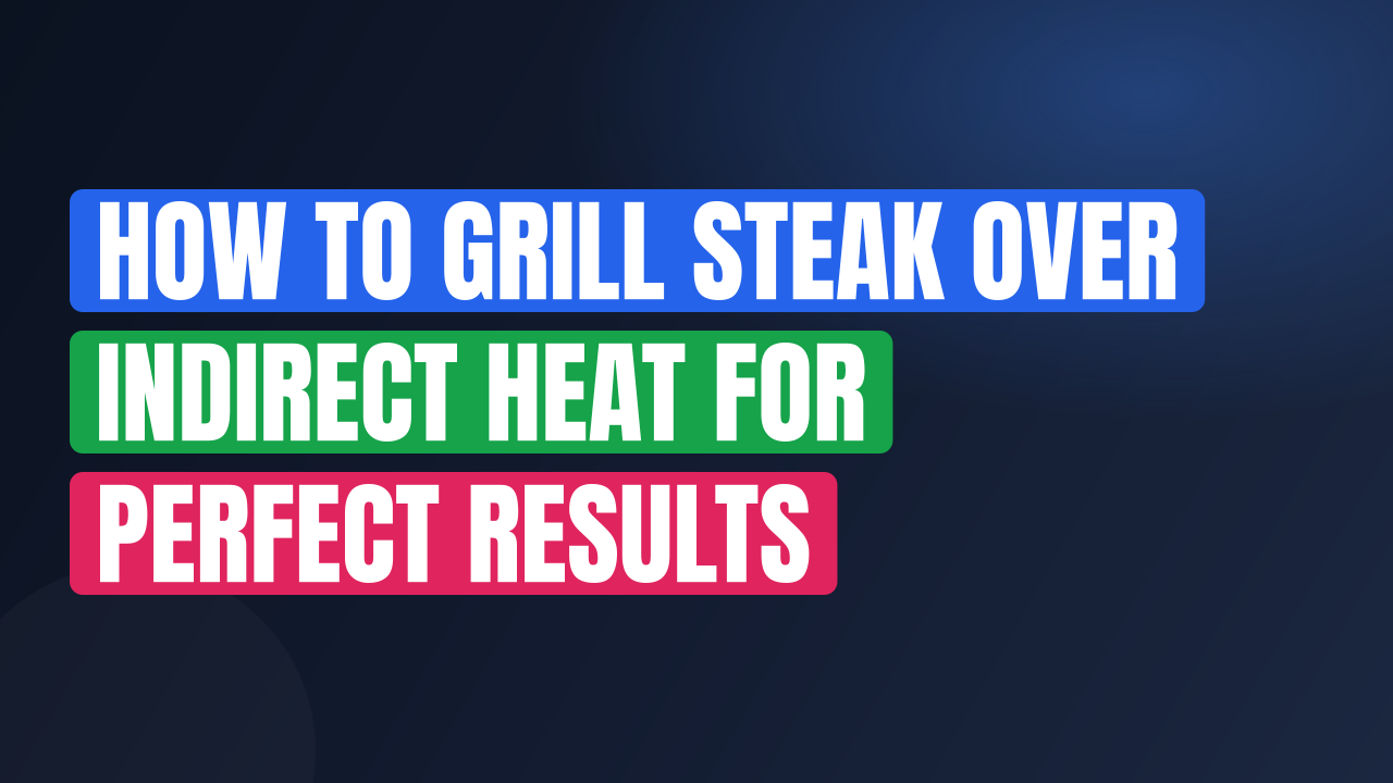 How to Grill Steak Over Indirect Heat for Perfect Results