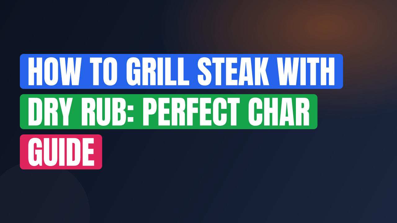 How to Grill Steak with Dry Rub: Perfect Char Guide