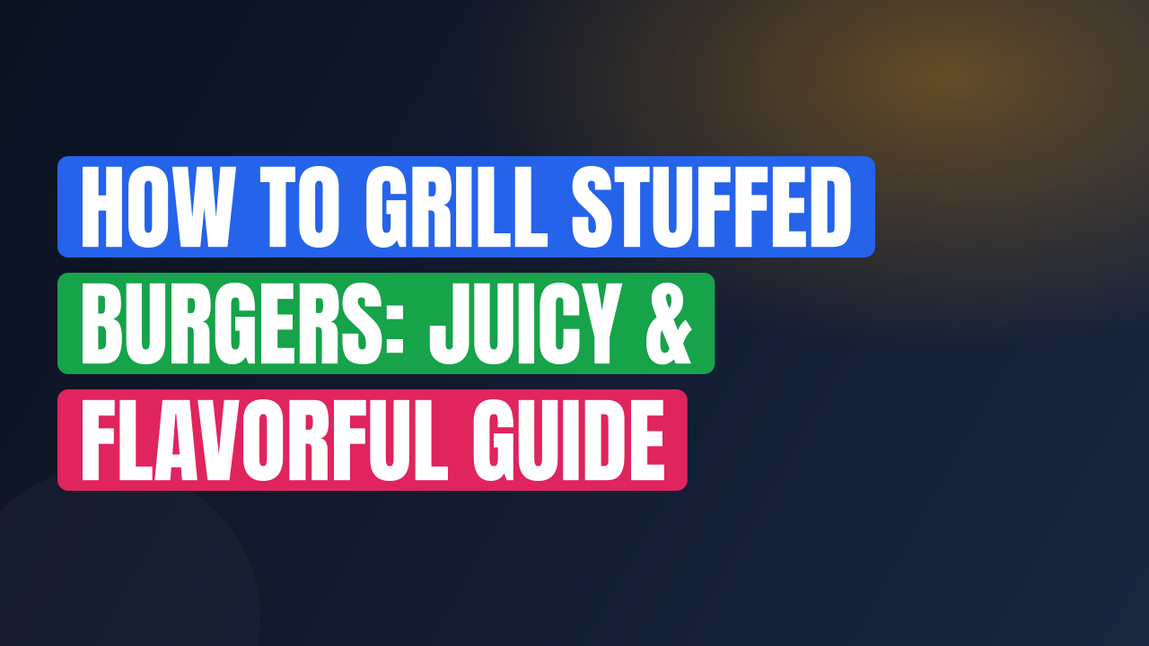 How to Grill Stuffed Burgers: Juicy & Flavorful Guide