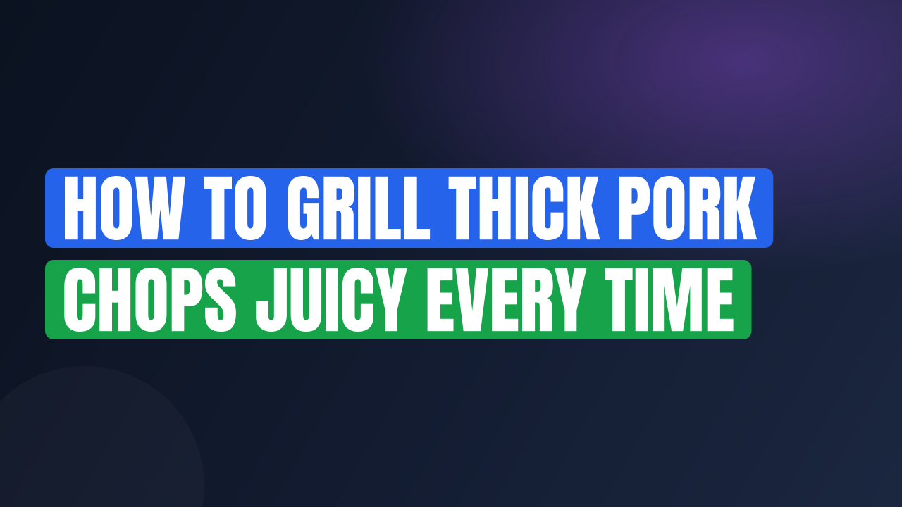 How to Grill Thick Pork Chops Juicy Every Time