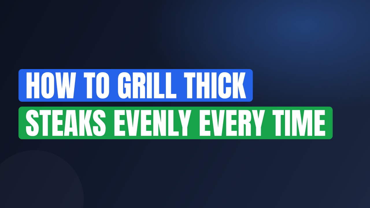 How to Grill Thick Steaks Evenly Every Time