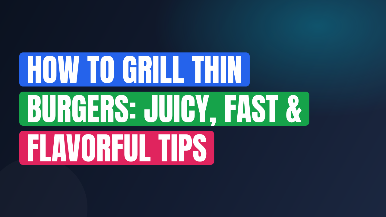 How to Grill Thin Burgers: Juicy, Fast & Flavorful Tips