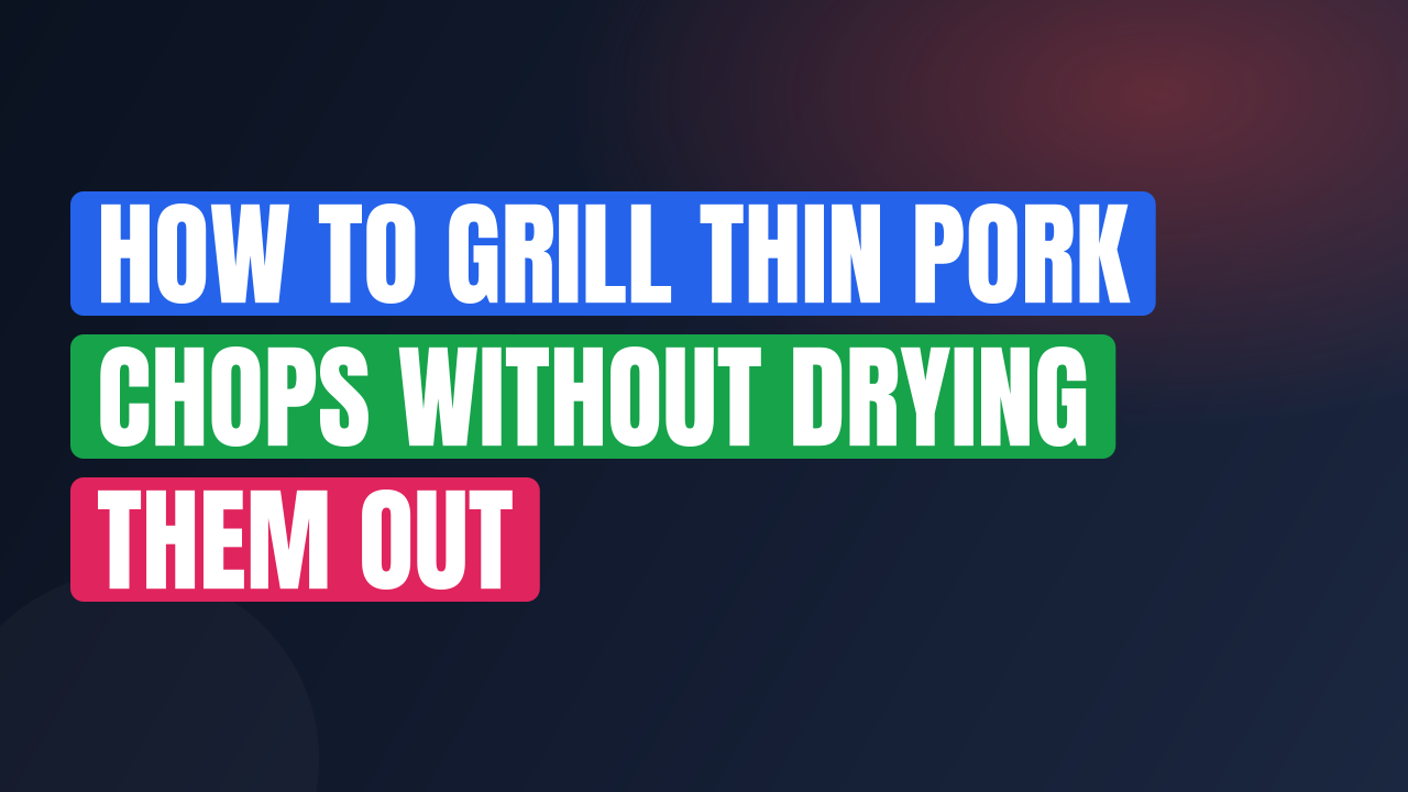 How to Grill Thin Pork Chops Without Drying Them Out