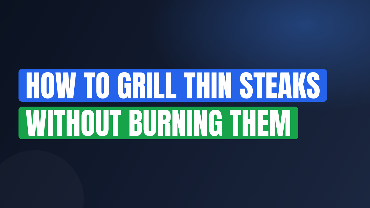 How to Grill Thin Steaks Without Burning Them