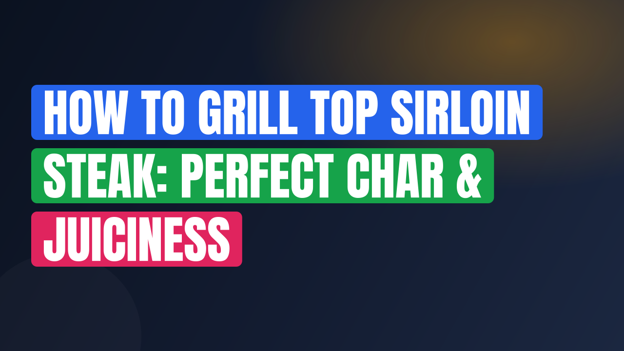 How to Grill Top Sirloin Steak: Perfect Char & Juiciness