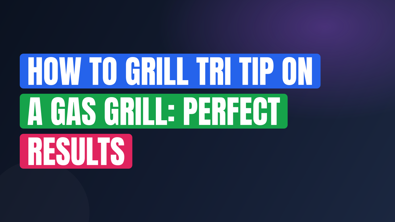 How to Grill Tri Tip on a Gas Grill: Perfect Results