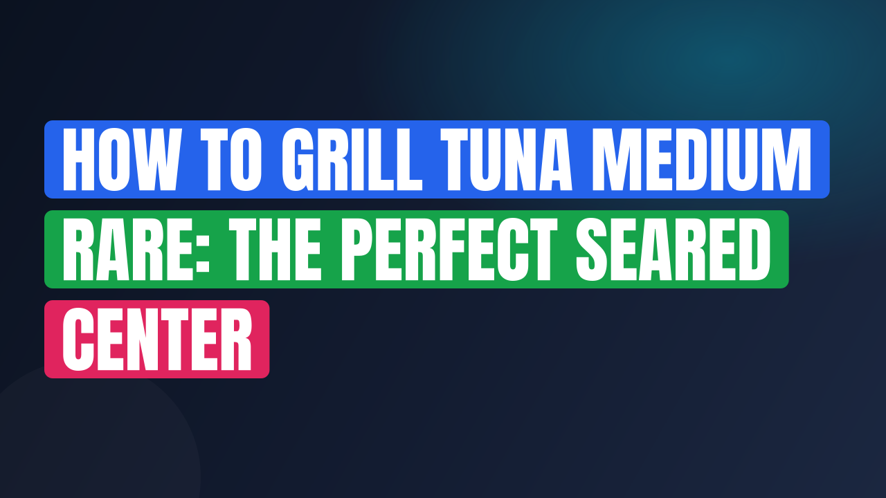 How to Grill Tuna Medium Rare: The Perfect Seared Center