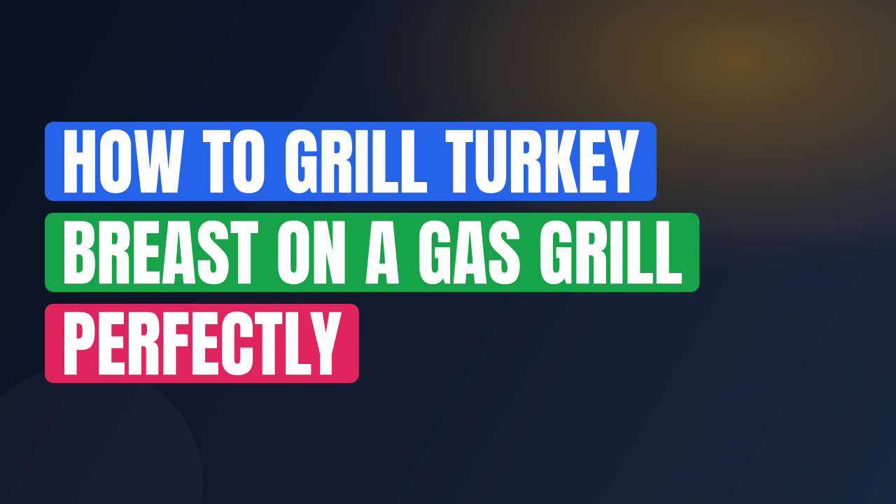 How to Grill Turkey Breast on a Gas Grill Perfectly