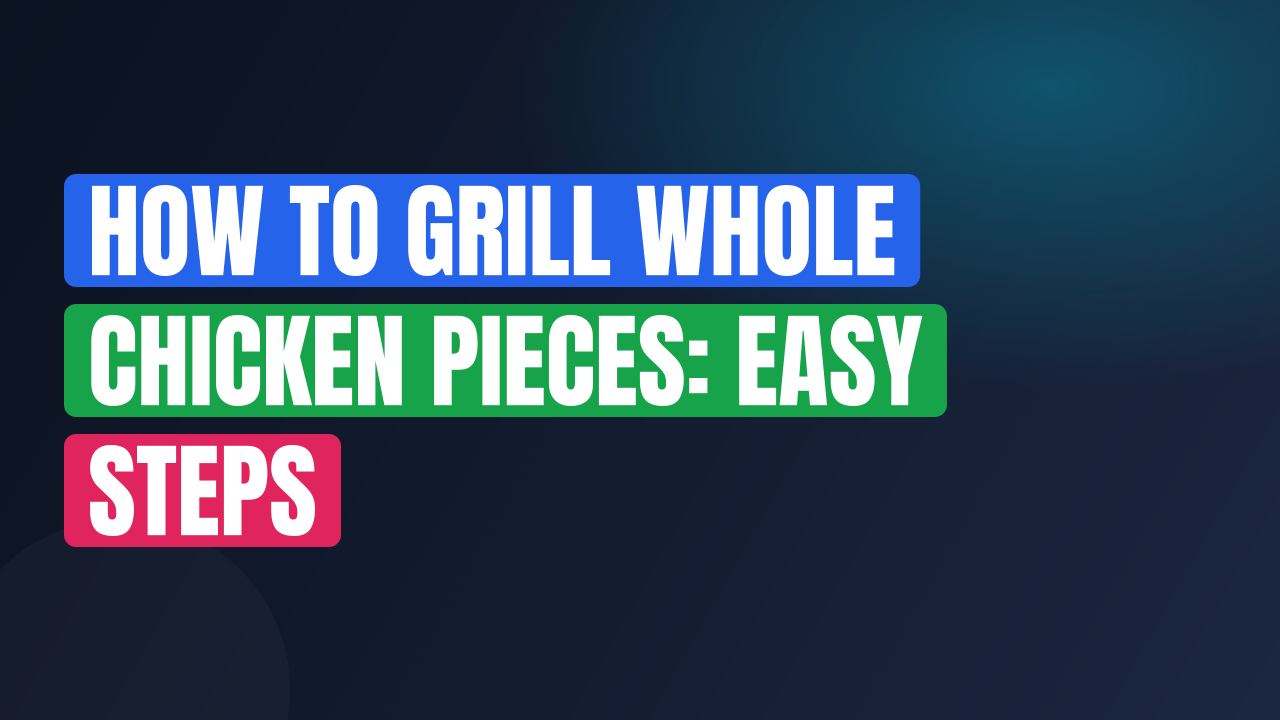 How to Grill Whole Chicken Pieces: Easy Steps