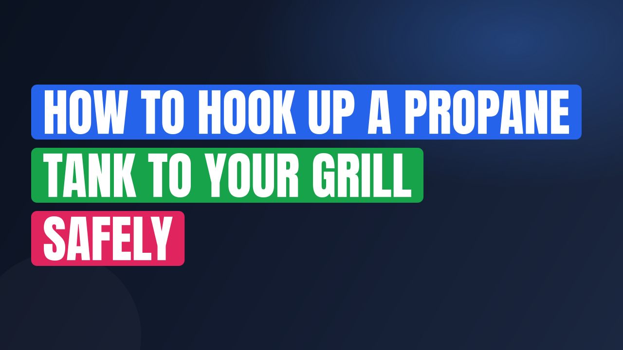 How to Hook Up a Propane Tank to Your Grill Safely