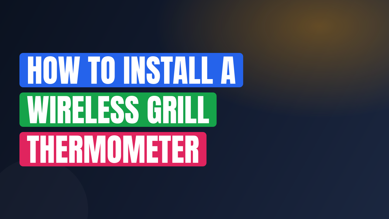 How to Install a Wireless Grill Thermometer