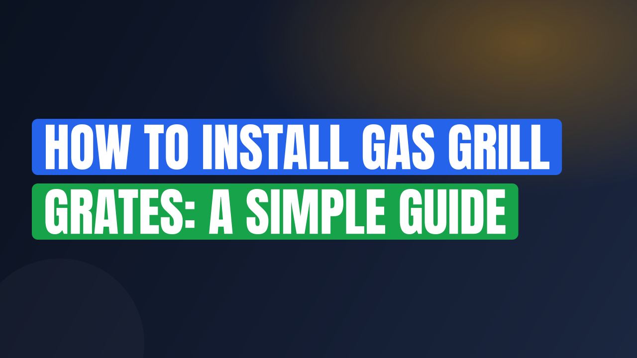 How to Install Gas Grill Grates: A Simple Guide