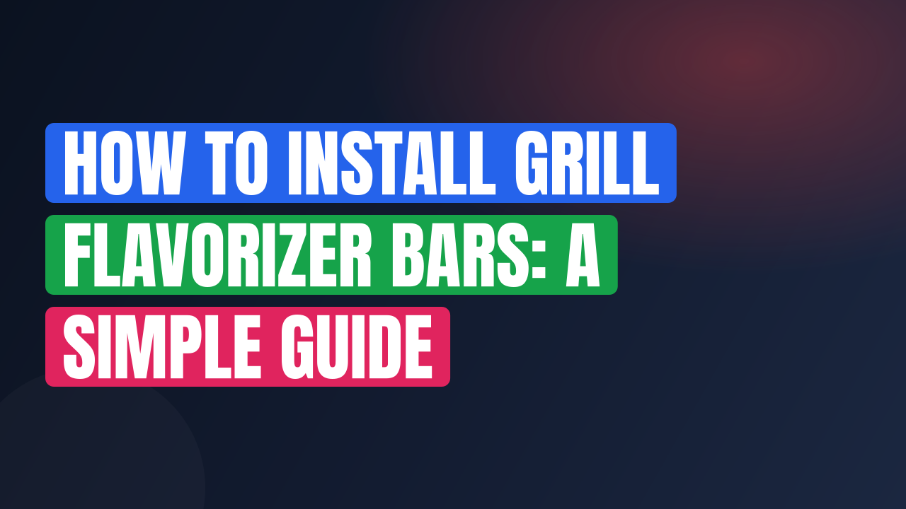 How to Install Grill Flavorizer Bars: A Simple Guide